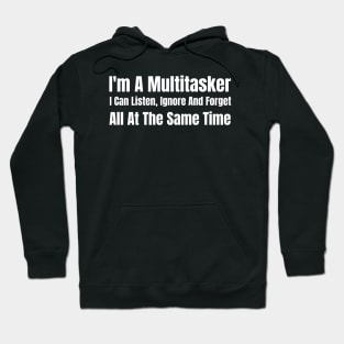 I'm A Multitasker I Can Listen Ignore And Forget All At The Same Time Hoodie